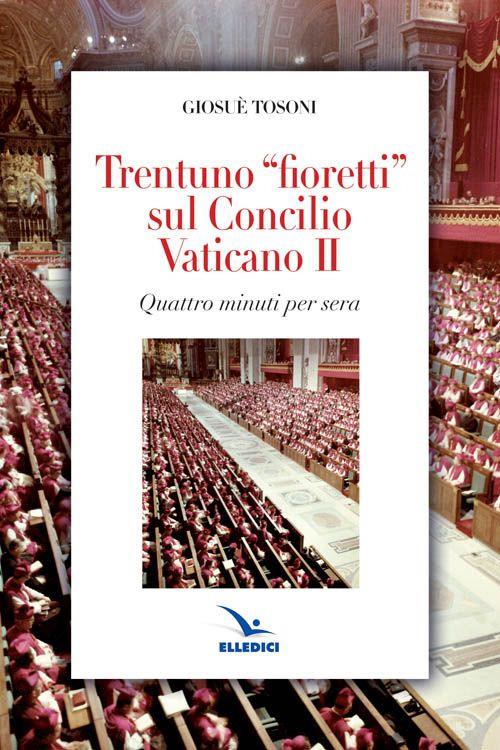 Trentuno fioretti sul Concilio Vaticano II - Giosué Tosoni - copertina