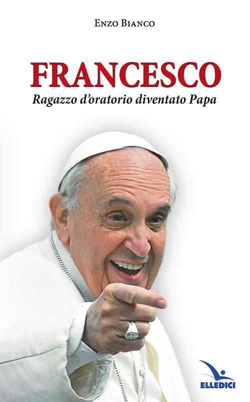 Francesco ragazzo d'oratorio diventato papa - Enzo Bianco - copertina