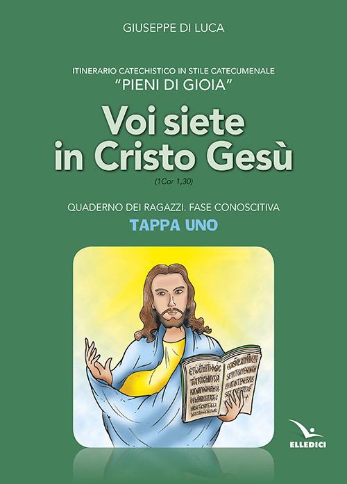 Pieni di gioia «tappa uno». Voi siete in Cristo Gesù. Quaderno ragazzi - Giuseppe Di Luca - copertina