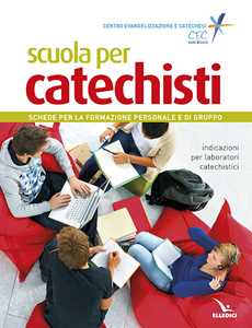 Scuola per catechisti. Schede per la formazione personale e di gruppo. Indicazioni per laboratori catechistici