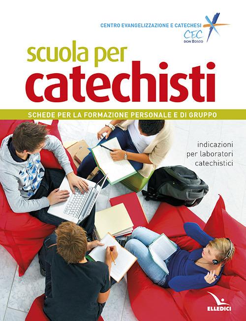 Scuola per catechisti. Schede per la formazione personale e di gruppo. Indicazioni per laboratori catechistici - copertina