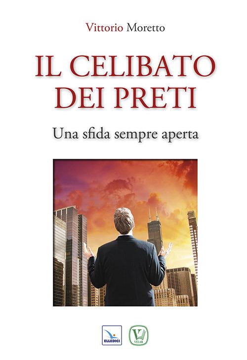 Il celibato dei preti. Una sfida sempre aperta - Vittorio Moretto - copertina