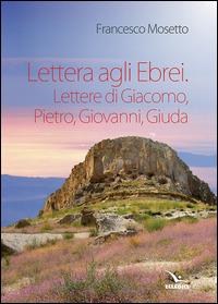 Lettera agli ebrei. Lettere di Giacomo, Pietro, Giovanni, Giuda - Francesco Mosetto - copertina
