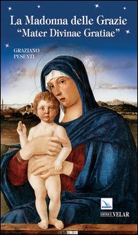 La Madonna delle Grazie. «Mater divinae gratiae» - Graziano Pesenti - copertina