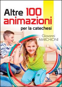 Altre 100 animazioni per la catechesi - Giovanni Marchioni - copertina