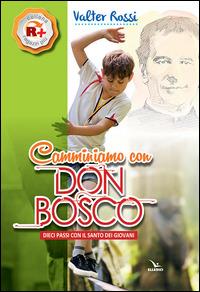 Camminiamo con don Bosco. Dieci passi con il santo dei giovani - Valter Rossi - copertina