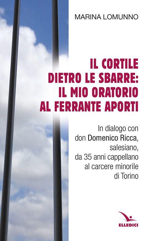 Il cortile dietro le sbarre: il mio oratorio al Ferrante Aporti - Marina Lomunno - copertina