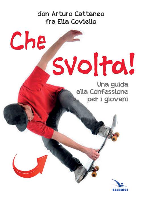 Che svolta! - Arturo Cattaneo,Elia Coviello - copertina