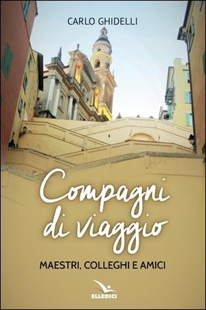 Compagni di viaggio. Maestri, colleghi e amici - Carlo Ghidelli - copertina