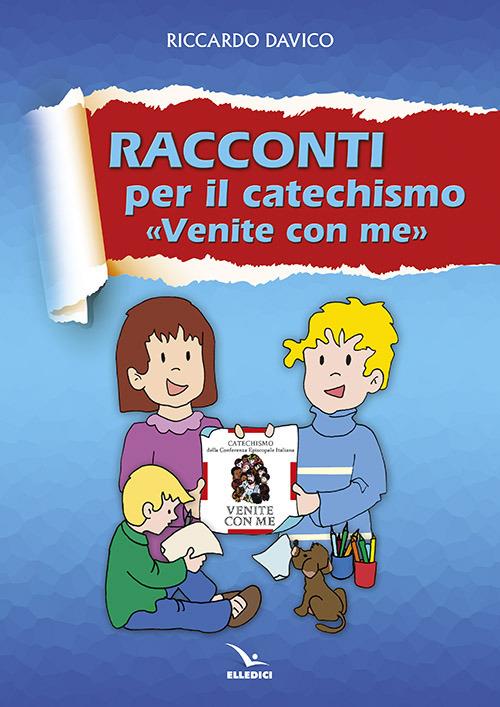 Racconti per catechismo «venite con me» - Riccardo Davico - copertina