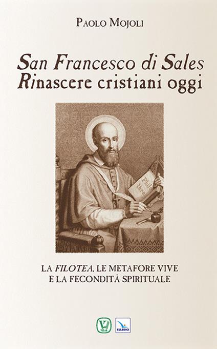 San Francesco di Sales. Rinascere cristiani oggi - Paolo Mojoli - copertina