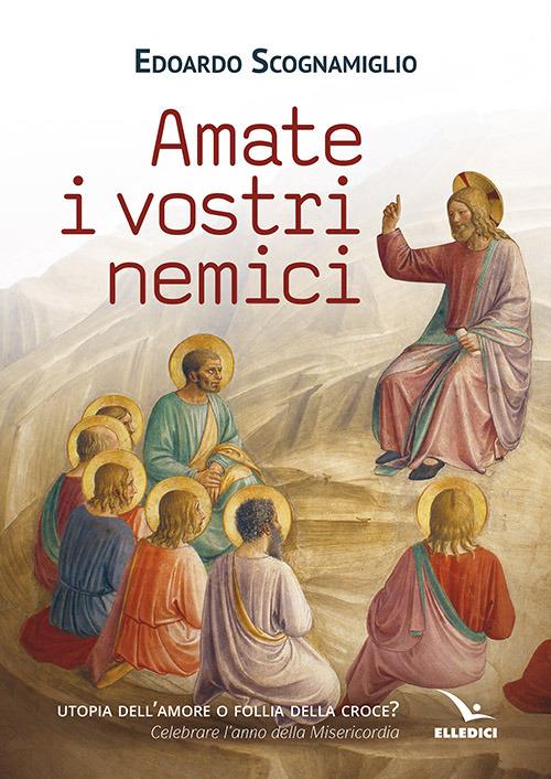 Amate i vostri nemici - Edoardo Scognamiglio - copertina