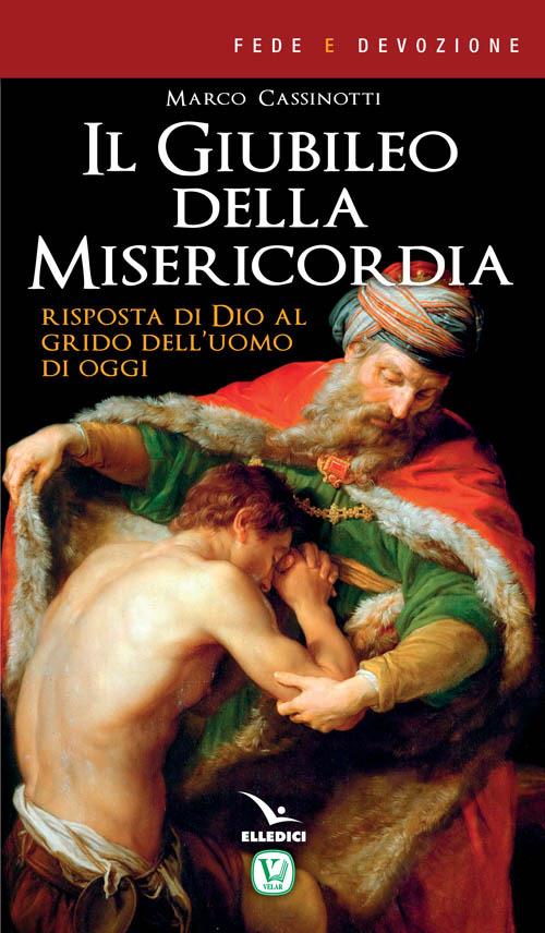 Il giubileo della misericordia. Risposta di Dio al grido dell'uomo di oggi - Marco Cassinotti - copertina