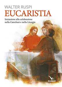 Libro Eucaristia. Iniziazione alla celebrazione nella catechesi e nella liturgia Walter Ruspi