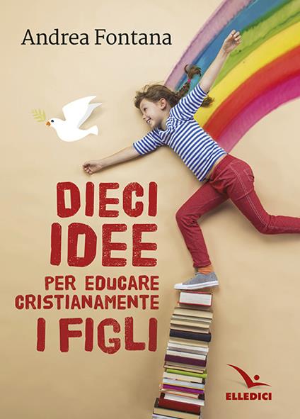 Dieci idee per educare cristianamente - Andrea Fontana - copertina