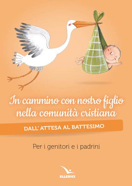 In cammino con nostro figlio nella comunità cristiana. Dall'attesa al battesimo. Per genitori e padrini - copertina