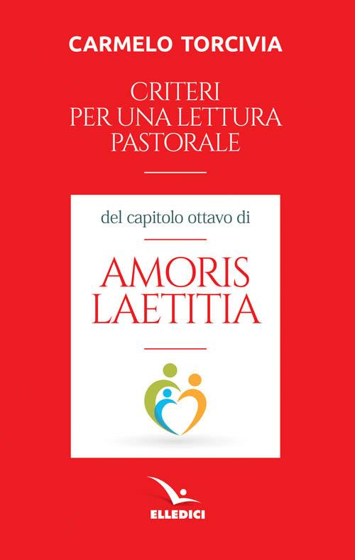 Criteri per una lettura pastorale del capitolo ottavo di «Amoris laetitia» - Carmelo Torcivia - copertina