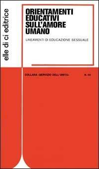 Orientamenti educativi sull'amore umano. Lineamenti di educazione sessuale - copertina