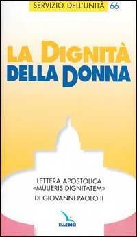 La dignità della donna. Lettera apostolica "Mulieris dignitatem"di Giovanni Paolo II. - Giovanni Paolo II - copertina