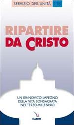 Ripartire da Cristo. Un rinnovato impegno della vita consacrata nel terzo millennio