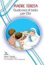 Madre Teresa. Qualcosa di bello per Dio