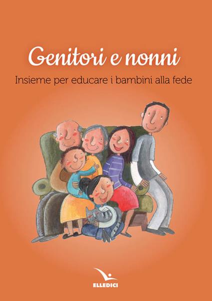 Genitori e nonni. Insieme per educare i bambini alla fede - copertina