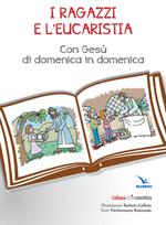 I ragazzi e l'eucarestia. Con Gesù di domenica in domenica