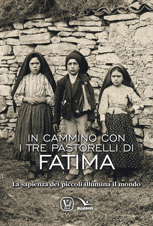 In cammino con i tre pastorelli di Fatima. La sapienza dei piccoli illumina il mondo - Feliciano Innocente - copertina