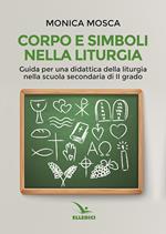 Corpo e simboli nella liturgia. Guida per una didattica della liturgia nella scuola secondaria di II grado