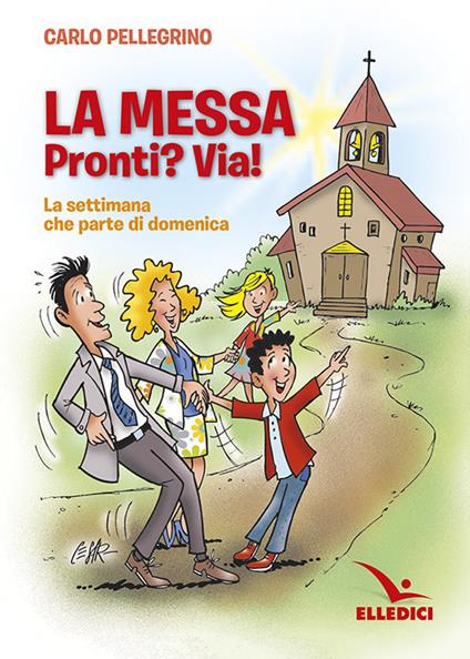 La messa. Pronti? Via! La settimana che parte di domenica - Carlo Pellegrino - copertina