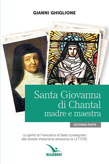 Santa Giovanna di Chantal. Vol. 2: Madre e maestra - Gianni Ghiglione - copertina
