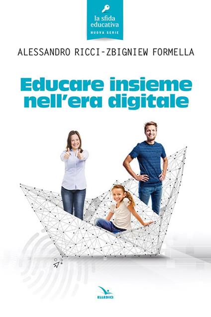 Educare insieme nell'era digitale - Alessandro Ricci,Zbigniew Formella - copertina