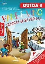 Passodopopasso. Guida. Vol. 3: Pane e vino. Segni di Gesù per noi