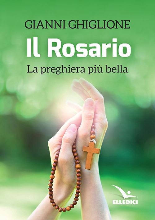 Il rosario. La preghiera più bella - Gianni Ghiglione - copertina