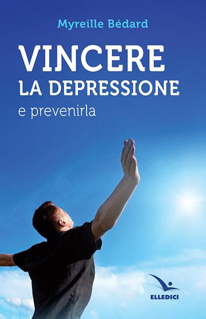 Vincere la depressione e prevenirla - Myreille Bédard - copertina