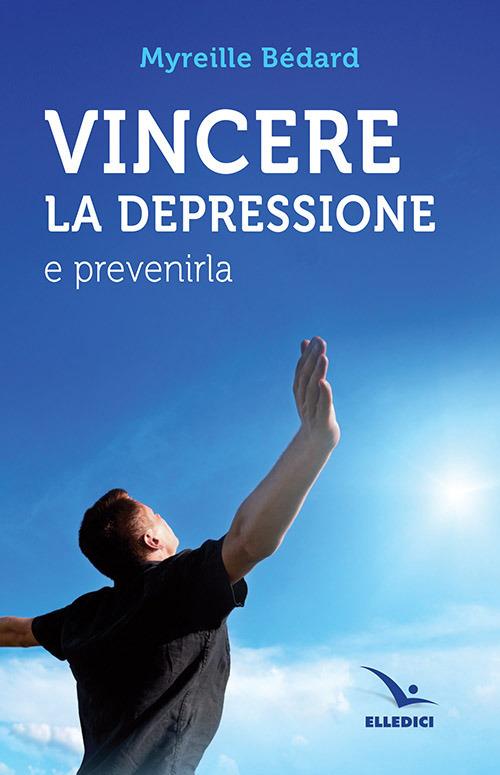 Vincere la depressione e prevenirla - Myreille Bédard - copertina