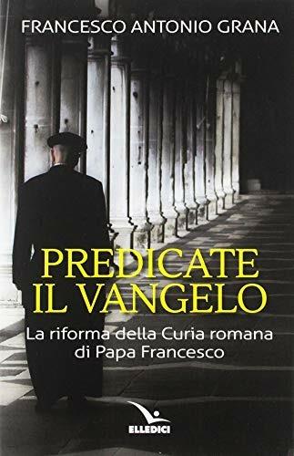 Predicate il vangelo - Francesco Antonio Grana - copertina