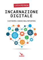 Incarnazione digitale. Custodire l'umano nell'infosfera