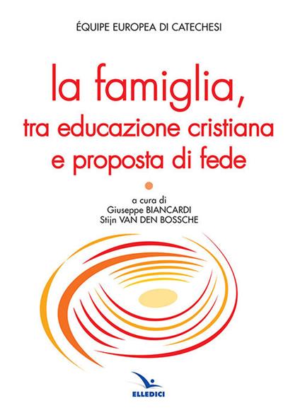 La famiglia, tra educazione cristiana e proposta di fede - copertina