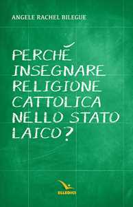 Libro Perché insegnare religione cattolica nello Stato laico? Angèle Rachel Bilégué