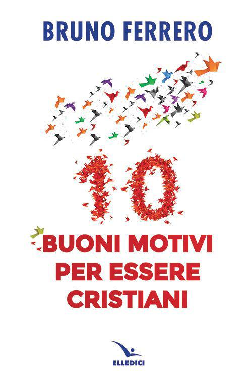 10 buoni motivi per essere cristiani - Bruno Ferrero - copertina