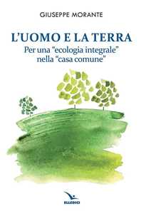 L'uomo e la terra. Per una «ecologia integrale» nella «casa comune»