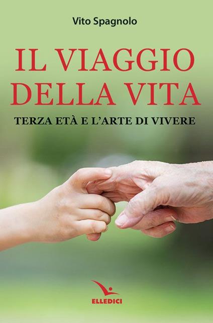 Il viaggio della vita. Terza età e l'arte della vita - Vito Spagnolo - copertina