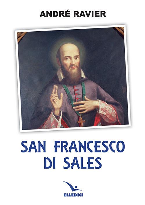San Francesco di Sales - André Ravier - Libro - Editrice Elledici ...