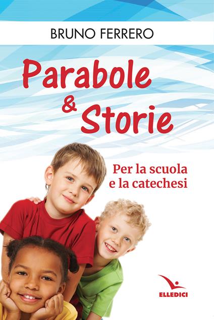 Parabole e storie. Per la scuola e la catechesi - Bruno Ferrero - copertina