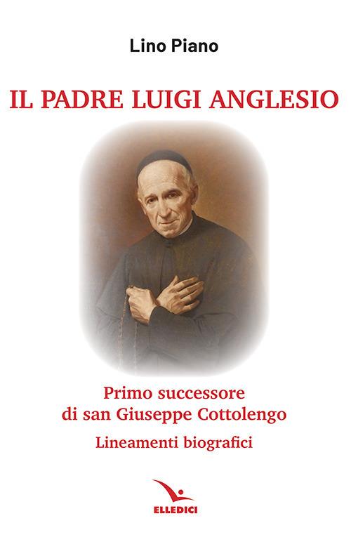 Il padre Luigi Anglesio. Lineamenti biografici - Lino Piano - copertina
