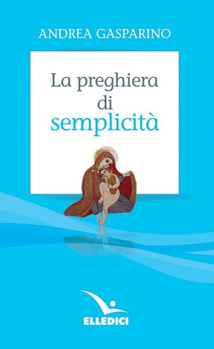 La preghiera di semplicità - Andrea Gasparino - copertina