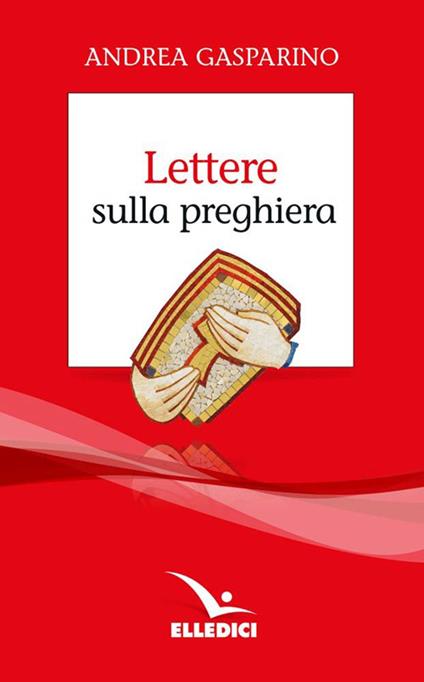 Lettere sulla preghiera - Andrea Gasparino - copertina