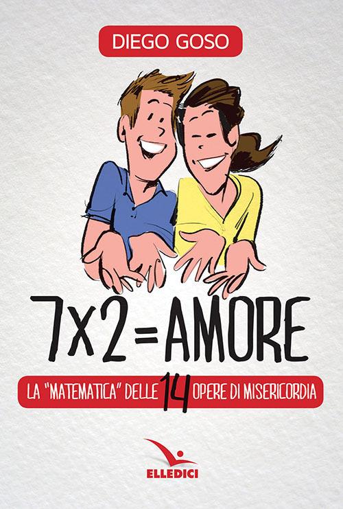 7 x 2= amore. Le opere di misericordia - Diego Goso - copertina