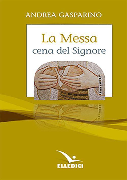 La messa, cena del Signore. Conversazioni con i giovani - Andrea Gasparino - copertina